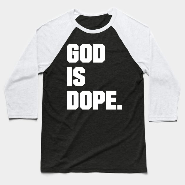 GOD IS DOPE , Christian,Faith , Jesus , Believer Baseball T-Shirt by shirts.for.passions